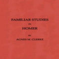 Familiar Studies in Homer