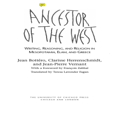 Jean Bottero, Clarisse Herrenschmidt, Jean Pierre Vernant, Francois Zabbal, Teresa Lavender Fagan (trans.) - Ancestor of the West  Writing, Reasoning, and Religion in Mesopotamia, Elam, and Greece